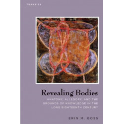Revealing Bodies: Anatomy, Allegory, and the Grounds of Knowledge in the Long Eighteenth Century