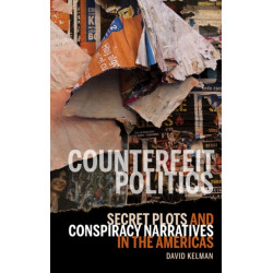 Counterfeit Politics: Secret Plots and Conspiracy Narratives in the Americas