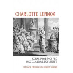 Charlotte Lennox: Correspondence and Miscellaneous Documents