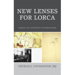 New Lenses For Lorca: Literature, Art, and Science in the Edad de plata