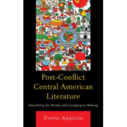 Post-Conflict Central American Literature: Searching for Home and Longing to Belong
