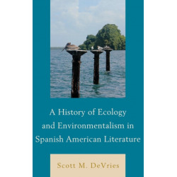 A History of Ecology and Environmentalism in Spanish American Literature