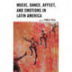Music, Dance, Affect, and Emotions in Latin America