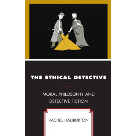 The Ethical Detective: Moral Philosophy and Detective Fiction