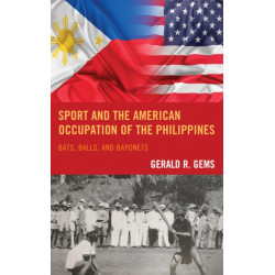 Sport and the American Occupation of the Philippines: Bats, Balls, and Bayonets