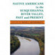Native Americans in the Susquehanna River Valley, Past and Present