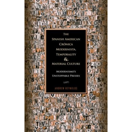 The Spanish American Cronica Modernista, Temporality and Material Culture: Modernismo's Unstoppable Presses