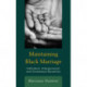 Maintaining Black Marriage: Individual, Interpersonal, and Contextual Dynamics
