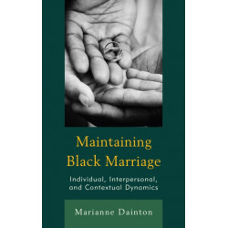 Maintaining Black Marriage: Individual, Interpersonal, and Contextual Dynamics
