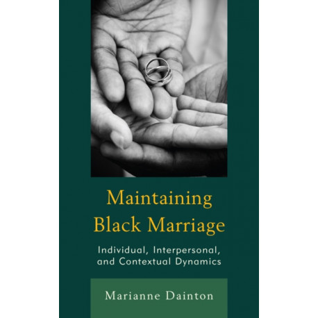 Maintaining Black Marriage: Individual, Interpersonal, and Contextual Dynamics