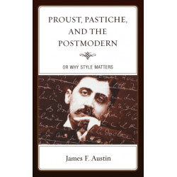 Proust, Pastiche, and the Postmodern or Why Style Matters