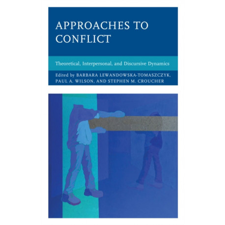 Approaches to Conflict: Theoretical, Interpersonal, and Discursive Dynamics