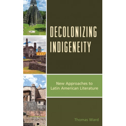 Decolonizing Indigeneity: New Approaches to Latin American Literature