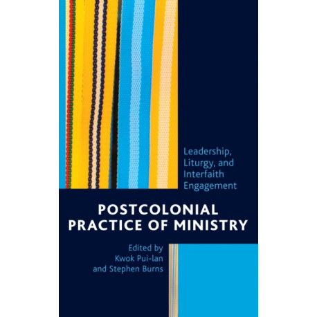 Postcolonial Practice of Ministry: Leadership, Liturgy, and Interfaith Engagement