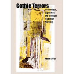 Gothic Terrors: Incarceration, Duplication, and Bloodlust in Spanish Narrative