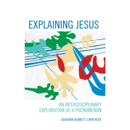 Explaining Jesus: An Interdisciplinary Exploration of a Phenomenon