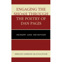 Engaging the Shoah through the Poetry of Dan Pagis: Memory and Metaphor