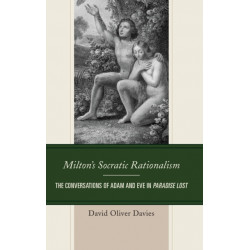 Milton's Socratic Rationalism: The Conversations of Adam and Eve in Paradise Lost