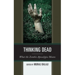 Thinking Dead: What the Zombie Apocalypse Means