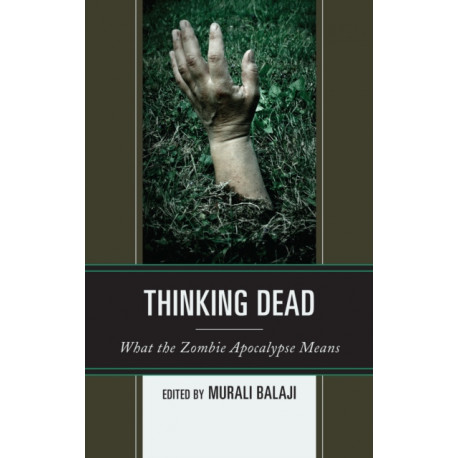 Thinking Dead: What the Zombie Apocalypse Means
