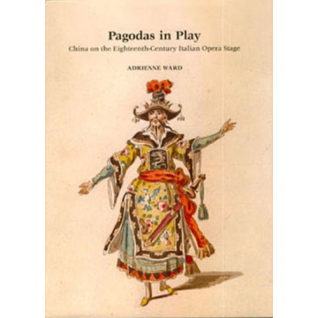 Pagodas in Play: China on the Eighteenth-Century Italian Opera Stage