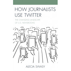 How Journalists Use Twitter: The Changing Landscape of U.S. Newsrooms