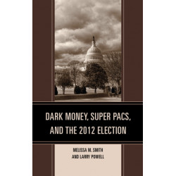 Dark Money, Super PACs, and the 2012 Election