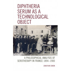Diphtheria Serum as a Technological Object: A Philosophical Analysis of Serotherapy in France 1894-1900