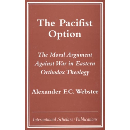 The Pacifist Option: The Moral Argument Against War in Eastern Orthodox Theology