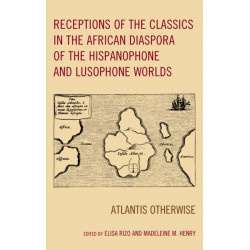 Receptions of the Classics in the African Diaspora of the Hispanophone and Lusophone Worlds: Atlantis Otherwise