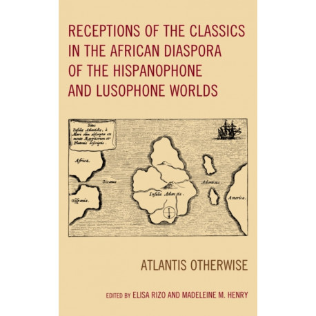 Receptions of the Classics in the African Diaspora of the Hispanophone and Lusophone Worlds: Atlantis Otherwise