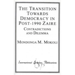 The Transition Towards Democracy in Post-1990 Zaire: Contradictions and Dilemma
