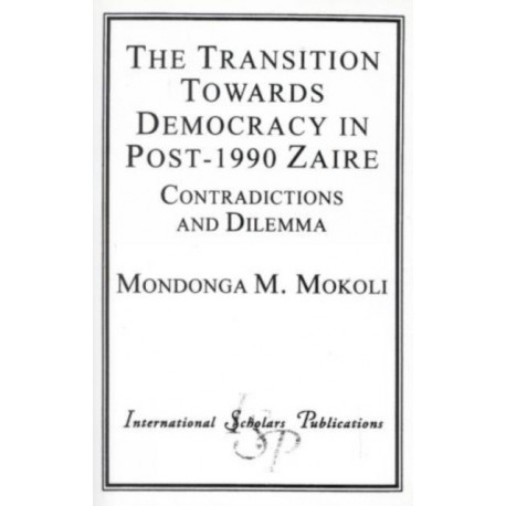 The Transition Towards Democracy in Post-1990 Zaire: Contradictions and Dilemma