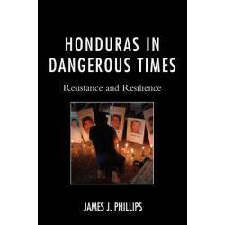 Honduras in Dangerous Times: Resistance and Resilience
