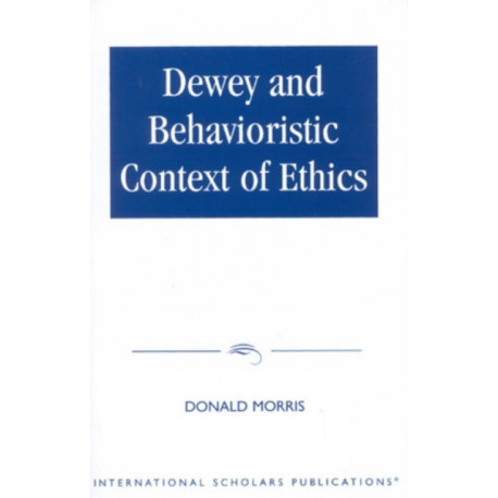 Dewey & The Behavioristic Context of Ethics