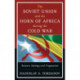 The Soviet Union and the Horn of Africa during the Cold War: Between Ideology and Pragmatism