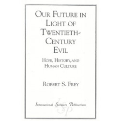 Our Future in Light of Twentieth-Century Evil: Hope, History, and Human Culture