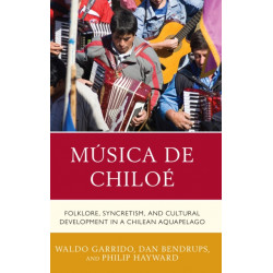 Musica de Chiloe: Folklore, Syncretism, and Cultural Development in a Chilean Aquapelago