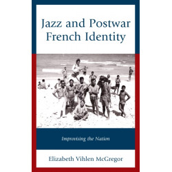 Jazz and Postwar French Identity: Improvising the Nation