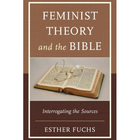 Feminist Theory and the Bible: Interrogating the Sources