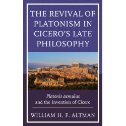 The Revival of Platonism in Cicero's Late Philosophy: Platonis aemulus and the Invention of Cicero