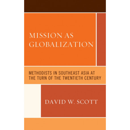 Mission as Globalization: Methodists in Southeast Asia at the Turn of the Twentieth Century
