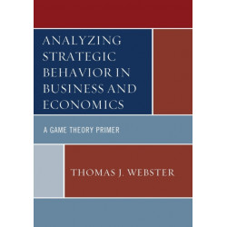 Analyzing Strategic Behavior in Business and Economics: A Game Theory Primer