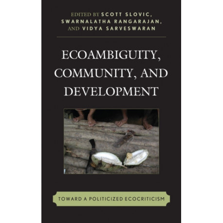 Ecoambiguity, Community, and Development: Toward a Politicized Ecocriticism