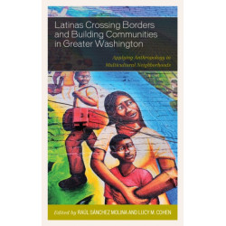 Latinas Crossing Borders and Building Communities in Greater Washington: Applying Anthropology in Multicultural Neighborhoods
