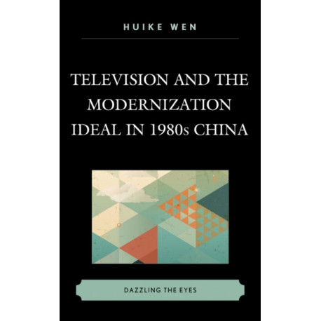 Television and the Modernization Ideal in 1980s China: Dazzling the Eyes