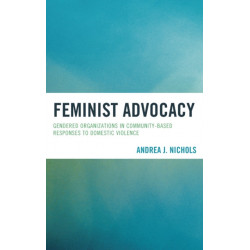 Feminist Advocacy: Gendered Organizations in Community-Based Responses to Domestic Violence