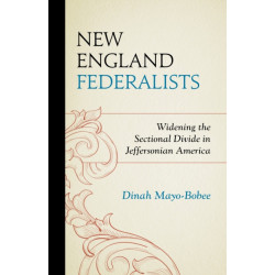 New England Federalists: Widening the Sectional Divide in Jeffersonian America