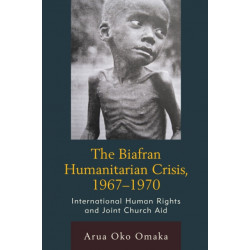 The Biafran Humanitarian Crisis, 1967–1970: International Human Rights and Joint Church Aid