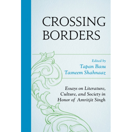 Crossing Borders: Essays on Literature, Culture, and Society in Honor of Amritjit Singh